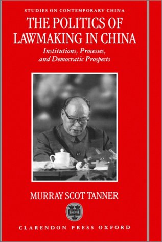 The Politics of Lawmaking in Post-Mao China: Institutions, Processes, and Democratic Prospects (Studies on Contemporary China)