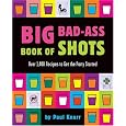Big Bad-Ass Book of Shots