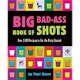 Big Bad-Ass Book of Shots