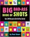 Big Bad-Ass Book of Shots