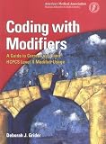 Coding With Modifiers: A Guide to Correct CPT and HCPCS Level II Modifier Usage