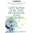 Options for the Beginner and Beyond: Unlock the Opportunities and Minimize the Risks [Kindle Edition]