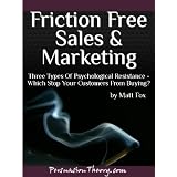 Friction Free Sales and Marketing: Three Types of Psychological Resistance - Which Stop Your Customers From Buying?