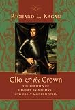Clio & the crown : the politics of history in medieval and early modern Spain
