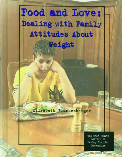 food and love dealing with family attitudes about weight teen health library of eating disorder prevention