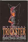 Mythical trickster figures : contours, contexts and criticisms