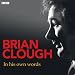 Brian Clough in His Own Words (Essential Listening)