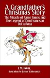 A Grandfather's Christmas Story: The Miracle of Santo Tomas and The Legend of Don Francisco DeLa Rosa