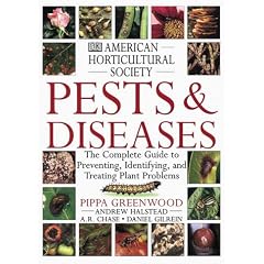 American Horticultural Society Pests & Diseases: The Complete Guide to Preventing, Identifying, and Treating Plant Problems (American Horticultural Society Practical Guides)