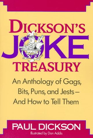 Dickson's Joke Treasury: An Anthology of Gags, Bits, Puns and Jests-- And How To Tell Them, by Paul Dickson
