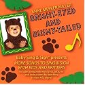 Bright-Eyed and Bushy-Tailed: More Songs to Sing and Sign with Kids and Kritters
