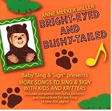 Bright-Eyed and Bushy-Tailed: More Songs to Sing and Sign with Kids and Kritters
