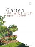 G�rten. ... und f�rbt sich t�glich bunter - Marina Heilmeyer