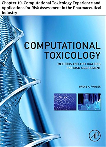 Computational Toxicology: Chapter 10. Computational Toxicology Experience and Applications for Risk Assessment in the Pharmaceutical Industry