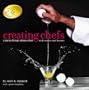 Creating Chefs: A Journey through Culinary School with Recipes and Lessons