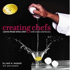 Creating Chefs: A Journey through Culinary School with Recipes and Lessons