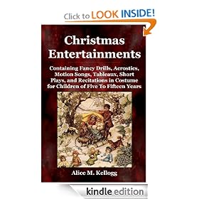 Christmas Entertainments: Containing Fancy Drills, Acrostics, Motion Songs, Tableaux, Short Plays, and Recitations in Costume...