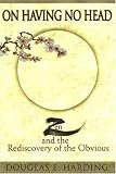 On Having No Head: Zen and the Rediscovery of the Obvious