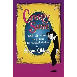 Creepy Susie: And 13 Other Tragic Tales for Troubled Children