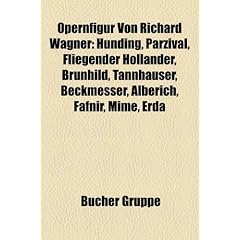 Opernfigur Von Richard Wagner: Hunding, Parzival, Fliegender Hollander, Brunhild, Tannhauser, Beckmesser, Alberich, Fafnir, Mime, Erda