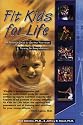 Fit Kids for Life: A Parents' Guide to Optimal Nutrition & Training for Young Athletes