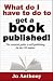 What Do I Have to Do to Get a Book Published!