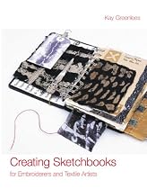 Creating Sketchbooks for Embroiderers and Textile Artists: Exploring the Embroiderers' Sketchbook