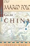 Did Marco Polo Go To China?