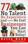 77 No Talent, No Experience, and (almost) No Cost Businesses You Can Start Today