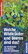 Welche Wildkräuter und Beeren sind das?: 130 Wildkräuter und Beeren einfach bestimmen. Basic