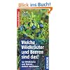 Welche Wildkr�uter und Beeren sind das?: 130 Wildkr�uter und Beeren einfach bestimmen. Basic
