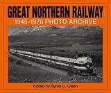Great Northern Railway: 1945-1970 Photo Archive (Photo Archives) (v. 1)