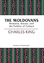 The Moldovans: Romania, Russia, and the Politics of Culture (Studies of Nationalities)