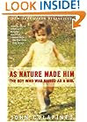 As Nature Made Him: The Boy Who Was Raised as a Girl