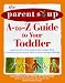 The Parent Soup A-To-Z Guide to Your Toddler : Practical Advice from Parents Who've Been There on Everything from Activities to Potty Training... by Alan Greene ISBN 0809229595