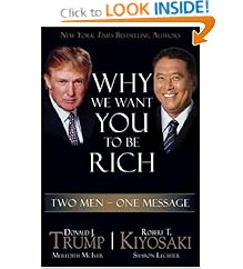 Why We Want You to Be Rich: Two Men, One Message: Donald Trump, Robert T. Kiyosaki