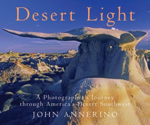 City Travel Guides Discounted  Books : Desert Light: A Photographer's Journey through America's Desert Southwest