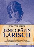 Jene Gr�fin Larisch: Marie Louise Gr�fin Larisch-Wallersee. Vertraute der Kaiserin - Verfemte nach Mayerling - Brigitte Sokop