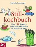 Das Stillkochbuch: �ber 100 Rezepte - lecker und bek�mmlich f�r Mutter und Baby - Marietta Cronj�ger