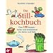 Das Stillkochbuch: �ber 100 Rezepte - lecker und bek�mmlich f�r Mutter und Baby