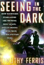 Seeing in the Dark: How Backyard Stargazers Are Probing Deep Space and Guarding Earth from Interplanetary Peril (Alex Awards (Awards))