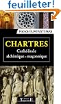 Chartres - Cath�drale alchimique et m...