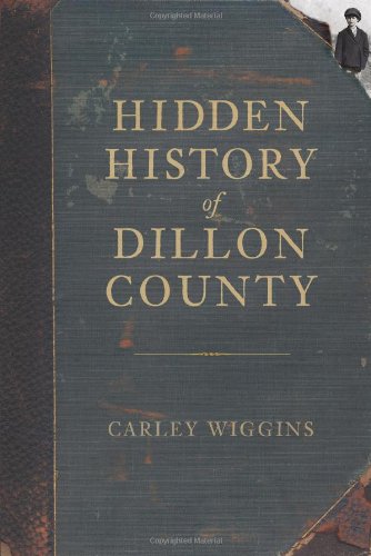 hidden history of dillon county