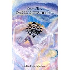 Ramtha. Das Manifestieren: Ein Handbuch f�r Meister