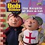 The Knights of Can-a-lot: Knights of Can-a-lot (Bob the Builder)