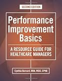 Performance Improvement Basics: A Resource Guide for Healthcare Managers