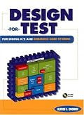 Design-For-Test For Digital IC's and Embedded Core Systems (Prentice Hall Modern Semiconductor Design Series' Sub Series: PH Signal Integrity Library)