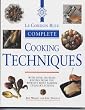 Le Cordon Bleu Complete Cookery Techniques: With over 200 Basic Recipes from the World's Most Famous Culinary School