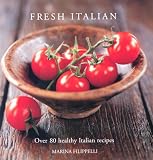 Fresh Italian: Over 80 Healthy Italian Recipes
