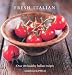 Fresh Italian: Over 80 Healthy Italian Recipes